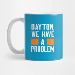 DAYTON - WE HAVE A PROBLEM Mug